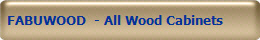 FABUWOOD  - All Wood Cabinets
